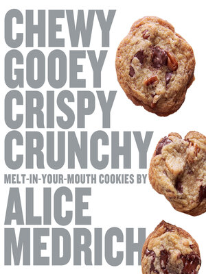 cover image of Chewy Gooey Crispy Crunchy Melt-in-Your-Mouth Cookies by Alice Medrich